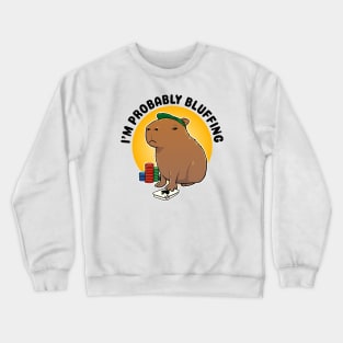 I'm probably bluffing Poker Capybara Crewneck Sweatshirt